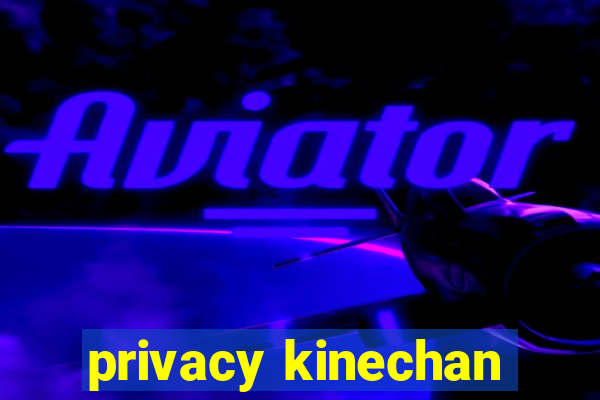 privacy kinechan